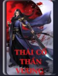 Thái Cổ Thần Vương - Tần Vấn Thiên (Truyện FULL)