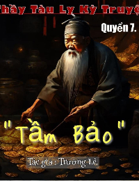 Thầy Tàu Ly Kỳ Truyện - Quyển 7 : TẦM BẢO (Trường Lê)