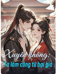 Xuyên không: Ta làm công tử bại gia - Lâm Trần