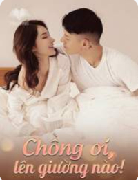 Chồng ơi, lên giường nào!