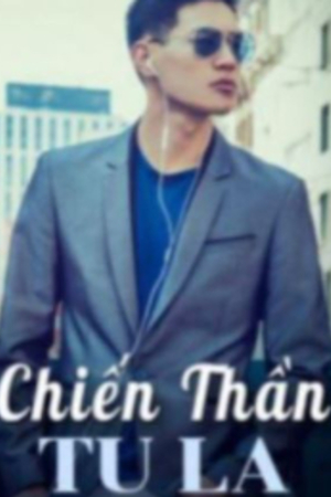 Chiến thần Tu La - Giang Nghĩa (Truyện full)