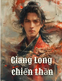 Giang Long Chiến Thần - Giang Trần (FULL)
