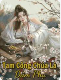 Tam Công Chúa Là Dâm Phụ - Lạc Tương Ly