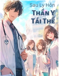 Sau Ly Hôn, Thần Y Tái Thế - Sở Phong (FULL)
