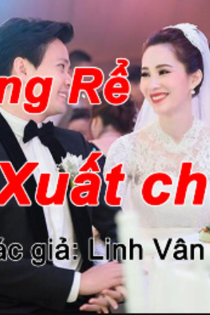 Chàng rể đại gia - Chu Dương (full) (Chàng rể xuất chúng) – Tác giả: Linh Vân