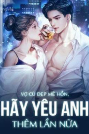 Vợ Cũ Đẹp Mê Hồn, Hãy Yêu Anh Thêm Lần Nữa - Du Giai Ý