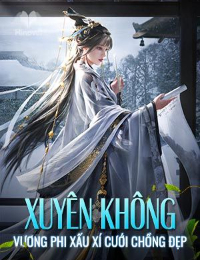 Xuyên Không: Vương Phi Xấu Xí Cưới Chồng Đẹp - Ngọc Ý (full)